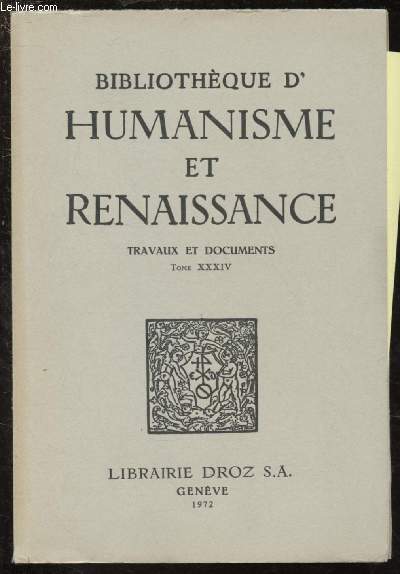 TOME XXXIV - VOLUME 3 - TRAVAUX ET DOCUMENTS / BIBLIOTHEQUE D'HUMANISME ET RENAISSANCE : Three Animals Images in the Dlie, par D. Fenoaltea - Florent Chrestien lecteur et traducteur d'Appolinios de Rhodes, par F. Vian - etc.