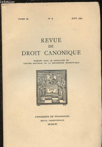 TOME XI - N2 - JUIN 1961 / REVUE DE DROIT CANONIQUE : Le juge serviteur de la loi ou gardien de la justice selon la tradition thologique - Exercice du droit de visite - Chronique -etc.