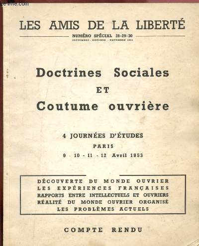 NSPECIAL 28-29-30 SEPT/ OCT/NOV 1953 / LES AMIS DE LA LIBERTE : DOCTRINES SOCIALES ET COUTUME OUVRIERE - 4 JOURNEES D'ETUDES (DU 9 AU 12 AVRIL 1953) - COMPTE RENDU : Dcouverte du monde ouvrier - Les expriences franaises - etc