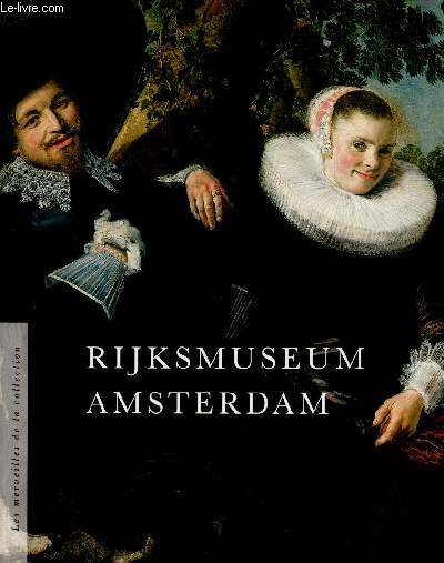 RIJKSMUSEUM AMSTERDAM - LES MERVEILLES DE LA COLLECTION