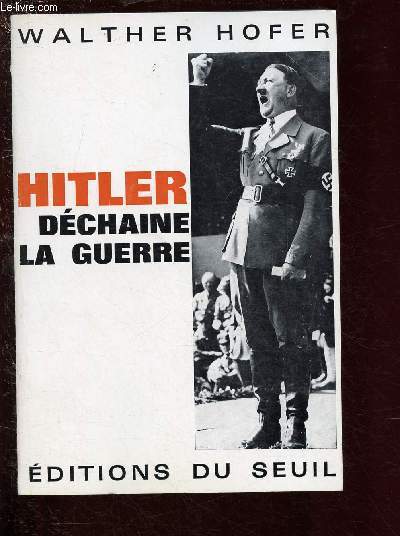 HITLER DECHAINE LA GUERRE :ETUDE SUR LES RELATIONS INTERNATIONALES AU COURS DE L'ETE 1939