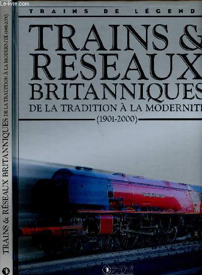 TRAINS & RESEAUX BRITANNIQUES DE LA TRADITION A LA MODERNITE : 1901-2000 / TRAINS DE LEGENDES