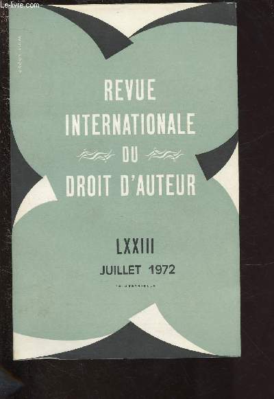 N LXXIII - JUILLET 1972 / REVUE INTERNATIONAL DU DROIT D'AUTEUR : Les prrogatives des auteurs sur la communication publique d'misions radiodiffuses, par Andr Kerever - Judicial developments in United States Copiright law (1969-1970), by B. Ringer,etc