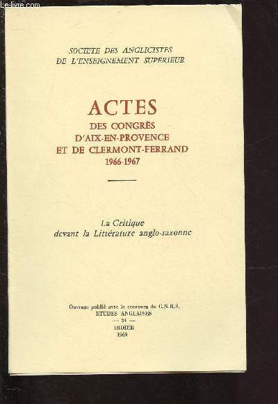 ACTES DES CONGRES D'AIX EN PROVENCE ET DE CLERMONT-FERRAND 1966-1967 : LA CRITIQUE DEVANT LA LITTERATURE ANGLO-SAXONNE : La perspective de narration, par Gatan Picon - Les fins et les fondements de la critique par Robert Ellrodt - etc.