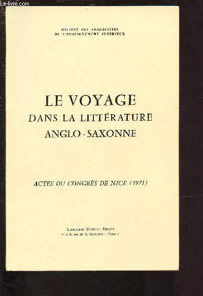 LE VOYAGE DANS LA LITTERATURE ANGLO-SAXONNE / ACTES DU CONGRES DE NICE (1971) : Deux lisabthaines devant le voyage, par Jean Loiseau - La transposition multiple du voyage biblique de 1620  1720, par Olivier Lutaud-L'ducation du raliste par le voyage