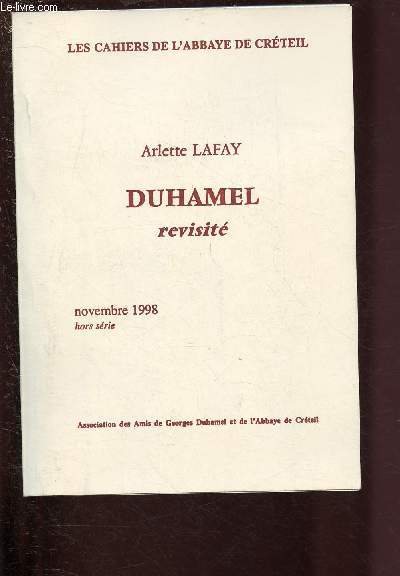 NOVEMBRE 1998 -HORS SERIE / LES CAHIERS DE L'ABBAYE DE CRETEIL : ARLETTE LAFEY : DUHAMEL REVISITE : Posie et roman : l'effacement des genres - Le langage de la douleur dans les livres de guerre de Georges Duhamel - Pote de la communion humaine - etc.