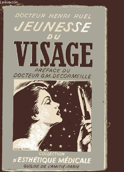 JEUNESSE DU VISAGE: Quelques notions lmentaires sur la structure et les fonctions de la peau - La toilette du visage fminin - Crme et maquillage - Acn - Peau grasse - poil superflu -etc.