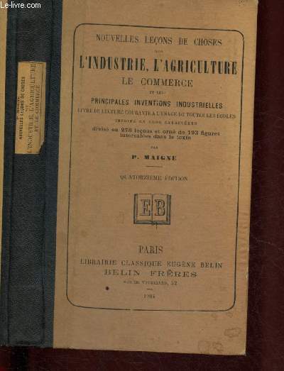 NOUVELLES LECONS DE CHOSES SUR L'INDUSTRIE, L'AGRICULTURE, LE COMMERCE ET LES PRINCIPALES INVENTIONS INDUSTRIELLES - LIVRE DE LECTURE COURANTE A L'USAGE DE TOUTES LES ECOLES IMPRIME EN GROS CARACTERES divis en 278 leons et orn de 193 figures