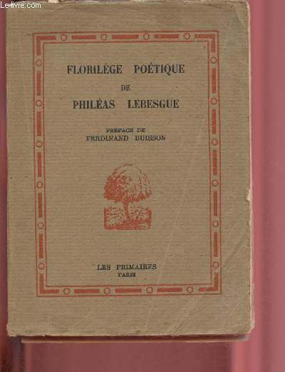FLORILEGE POETIQUE DE PHILEAS LEBESGUE : CHOIX DE POEMES ET DE CHANSONS A L'USAGE DES ENFANTS