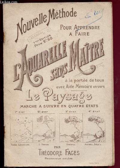 NOUVELLE METHODE POUR APPRENDRE A FAIRE L'AQUARELLE SANS MAITRE  la porte de tous avec Aide-Mmoire en vers - LE PAYSAGE : MARCHE A SUIVRE EN QUATRE ETATS
