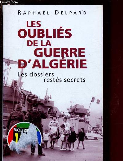 LES OUBLIES DE LA GUERRE D'ALGERIE : LES DOSSIERS RESTES SECRETS