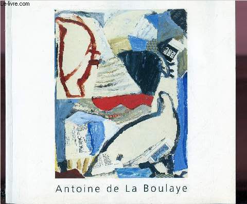 ANTOINE DE LA BOULAYE - OEUVRES RECENTES : 1993-1994 - CATALOGUE D'EXPOSITION - 17 NOVEMBRE AU 30 DECEMBRE 1994