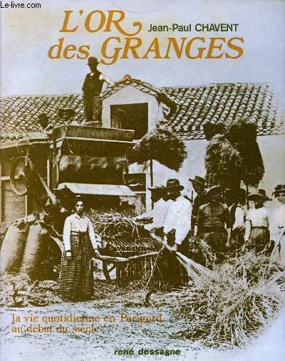 L'OR DES GRANGES: LA VIE QUOTIDIENNE EN PERIGORD AU DEBUT DU SIECLE