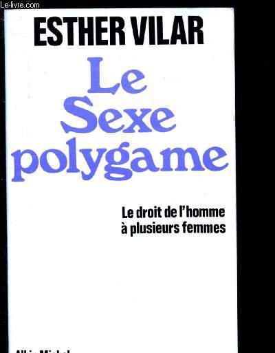 LE SEXE POLYGAME : LE DROIT DE L'HOMME A PLUSIEURS FEMMES