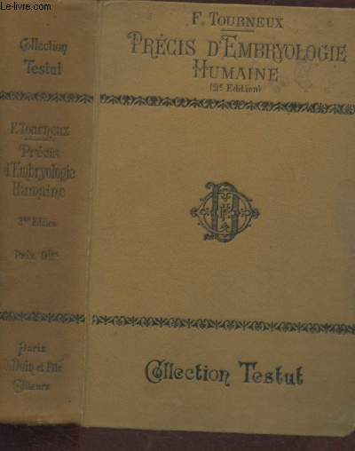 PRECIS D'EMBRYOLOGIE HUMAINE / NOUVELLE BIBLIOTHEQUE DE L'ETUDIANT EN MEDECINE / COLLECTION TESTUT : Premier dveloppement de l'oeuf - Dveloppement des organes -Mensurations foetales.