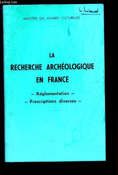 LA RECHERCHE ARCHEOLOGIQUE EN FRANCE : REGLEMENTATION - PRESCRIPTIONS DIVERSES