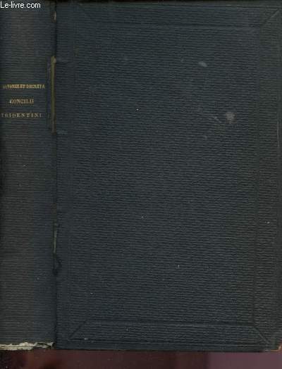 Canones et Decreta Concilii Tridentini - Accedunt s. congr. Card. Conc. Trid. Interpretum declarationes ac resolutiones ex ipso resolutionum thesauro bullario romano et Benedictii XIV S.P. operibus, et Constitutiones pontificiae recentiores ...