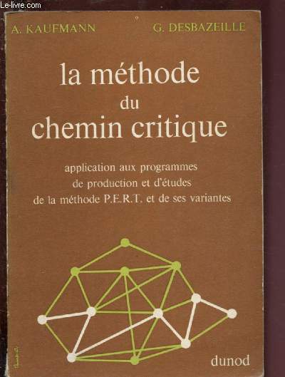 LA METHODE DU CHEMIN CRITIQUE : Application aux programmes de production et d'tudes de la mthode P.E.R.T. et de ses variantes