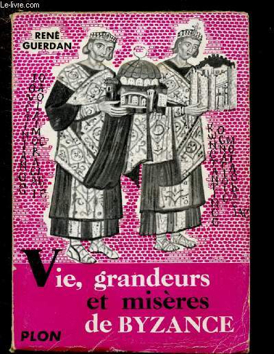 VIE, GRANDEURS ET MISERES DE BYZANCE