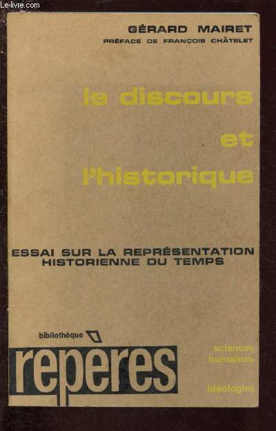 LE DISCOURS ET L'HISTORIQUE : ESSAI SUR LA REPRESENTATION HISTORIENNE DU TEMPS