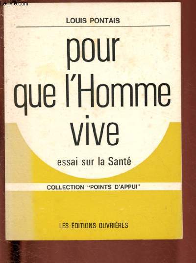 POUR QUE L'HOMME VIVE - ESSAI SUR LA SANTE / COLLECTION 