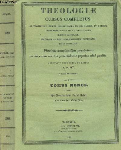 TOMUS NONUS : DE INCARNATIONE DERBI DIVINI ET DE CULTU FACRI CORBIS JEFU - THEOLOGIAE CURSUS COMPLETUS (Ex tractatibus omnium perfectissimis ubique habitis ...)