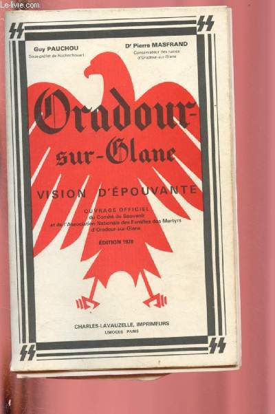 ORADOUR-SUR-GLANE : VISION D'EPOUVANTE -OUVRAGE OFFICIEL du Comit du Souvenir et de l'Association Nationale des Familles des Martyrs d'Oradour-sur-Glane - Edition 1978