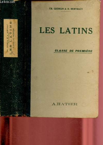 LES LATINS - CLASSE DE PREMIERE / Pages principales des auteurs du programme. 2me dition revue et adapte par H. Berthaut.