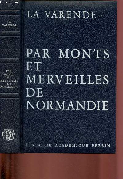 PAR MONTS ET MERVEILLES DE NORMANDIE /Rdition de EN PARCOURAN LA NORMANDIE mise  jour par Eric de La Varende et Henri Pellerin.