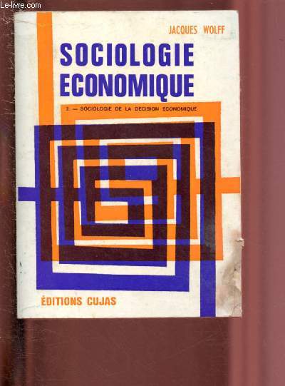 SOCIOLOGIE DE LA DECISION ECONOMIQUE / TOME II : SOCIOLOGIE ECONOMIQUE