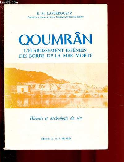 QUOUMRAN ; L'ETABLISSEMENT ESSENIEN DES BORDS DE LA MER MORTE - HISTOIRE ET ARCHEOLOGIE DU SITE