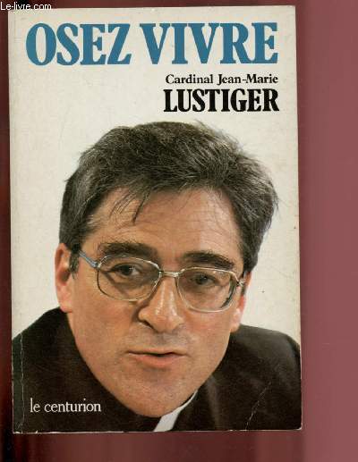 OSEZ VIVRE : ARTICLES, CONFERENCES, SERMONS, INTERVIEWS 1981-1984