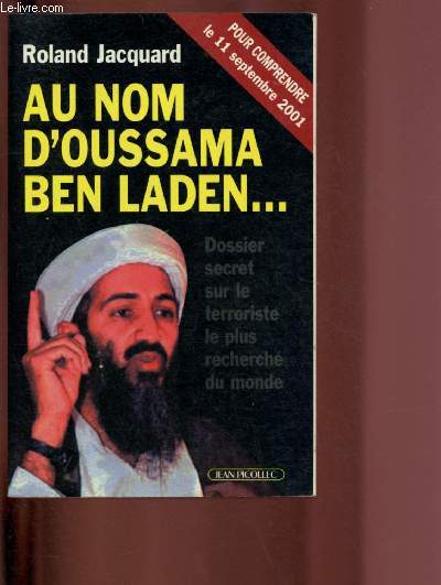 AU NOM D'OUSSAMA BEN LADEN ... : DOSSIER SECRET SUR LE TERRORISTE LE PLUS RECHERCHE DU MONDE