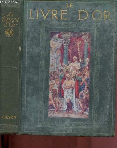 LE LIVRE D'OR - BELLES ACTIONS D'AUTREFOIS : Histoire d'Alceste et d'Antigone - Le verre d'eau - Les vaillants frres de Juda - Lon l'esclave - Guzman le Bon - Fidle jusqu' la mort,etc.