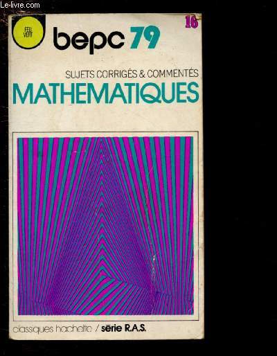 MATHEMATIQUES - B.E.P.C. 79 - RECUEIL ANNUEL DE SUJETS D'EXAMEN