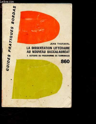 LA DISSERTATION LITTERAIRE AU NOUVEAU BACCALAUREAT - TOME I : AUTEURS DU PROGRAMME DE TERMINALES / GUIDE PRATIQUE BORDAS N860 / 50 dissertations entirement rdiges  l'intention des lves de classes terminales