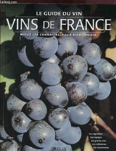 LE GUIDE DU VIN - VINS DE FRANCE : MIEUX LES CONNAITRES POUR BIEN CHOISIR