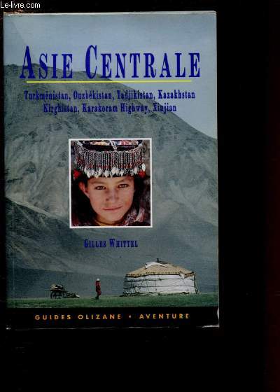 ASIE CENTRALE : TURKMENISTAN, OUBEKISTAN, TADJIKISTAN, KAZAKHSTAN, KIRGHISTAN, KARAKORAM HIGHWAY, XINJIAN