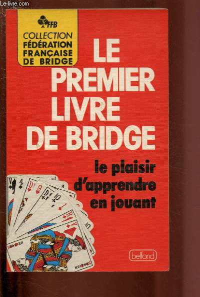 LE PREMIER LIVRE DE BRIDGE - LE PLAISIR D'APPRENDRE EN JOUANT