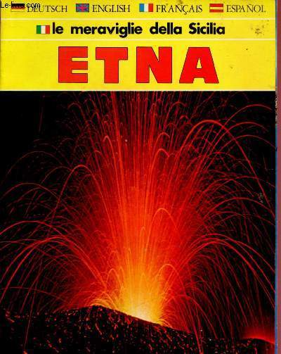 ETNA (LA LAVE DELL(ETNA / DAL CRATERE ALLE GOLE DELL'ALCANTARA - EN ALLEMANDS, ANGLAIS, FRANCAIS, ESPAGNOL ET ITALIEN