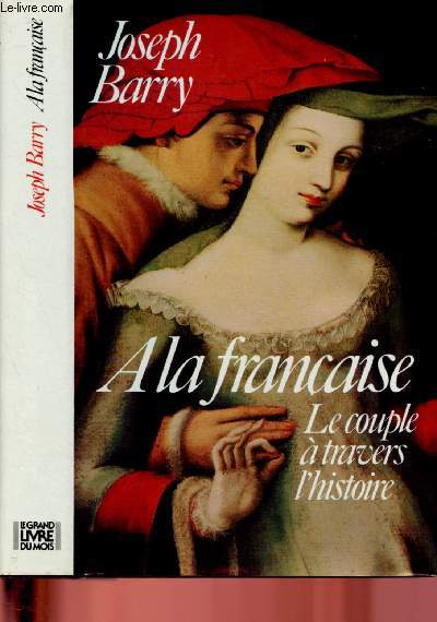 A LA FRANCAISE - LE COUPLE A TRAVERS L'HISTOIRE