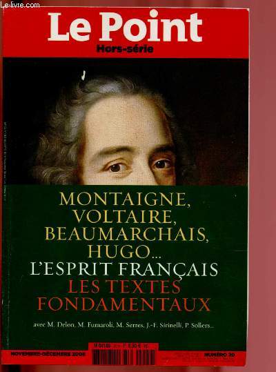 N20 - NOV / DEC 2008 - HORS SERIE LE POINT : MONTAIGNE, VOLTAIRE, BEAUMARCHAIS, HUGO ... L'ESPRIT FRANCAIS - LES TEXTES FONDAMENTAUX : Qu'est-ce que l'esprit franais ?, par Marc Fumaroli - La philosophie franaise, le 