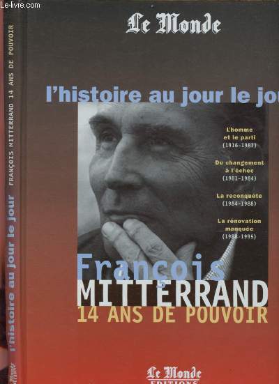 FRANCOIS MITTERAND - 14 ANS DE POUVOIR / L'HISTOIRE AU JOUR LE JOUR