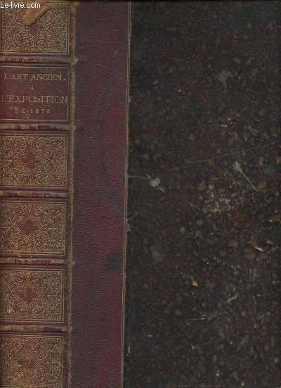 L'ART ANCIEN A L'EXPOSITION DE 1878 / L'Egypte antique, par M. Arthur Rhon - L'art grec, par M. O Rayet - L'art romain et ses dgnrescences, par Benjamin Fillon - Le Moyen Age et la renaissances : les Ivoires - le marbre - la pierre - le bois -etc