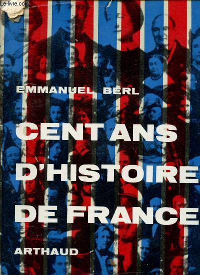 CENT ANS D'HISTOIRE DE FRANCE : La famille impriale - du Tonkin au Sngal - Le Paris d'Haussman - L'impressionnisme - Tristesse sur les lettres - les scandales financiers,etc.