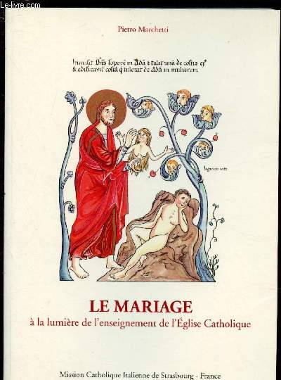 LE MARIAGE - A LA LUMIERE DE L'ENSEIGNEMENT DE L'EGLISE CATHOLIQUE : Les finaits inscrites par Dieu dans le mariage - Les faux mariages - Le Baptme - Le sacrement du mariage augmente la Grce Sanctifiante - La Trs Sainte Vierge et les familles