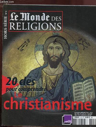 HORS-SERIE N3 - LE MONDE DES RELIGIONS - 20 CLES POUR COMPRENDRE LE CHRISTIANISME : La Palestine eneffervescence - Le Nouveau Testament La conversion de Rome - La Trinit - Premiers penseurs chrtiens - Les diffrentes Eglises - Marie et les Saints...