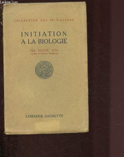 INITIATION A LA BIOLOGIE / COLLECTION DES INITIATIONS