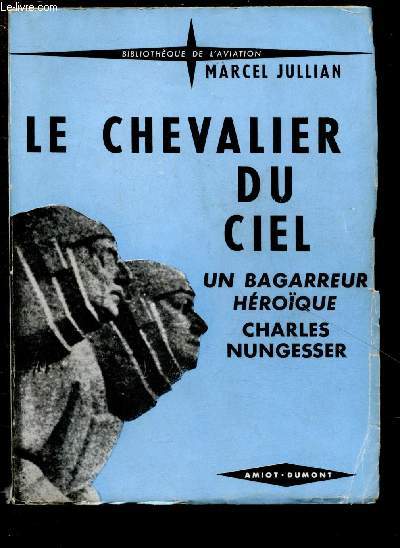 LE CHEVALIER DU CIEL - UN BAGARREUR HEROIQUE- CHARLES NUNGESSER / BIBLIOTHEQUE DE L'AVIATION