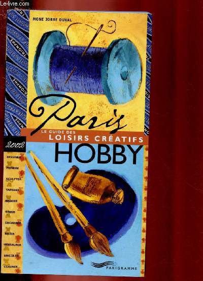 PARIS HOBBY - LE GUIDE DES LOISIRS CREATIFS - EDITION 2002